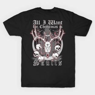 All I Want For Christmas is Skulls - Xmas, Evil Santa, Dark Rudolph T-Shirt